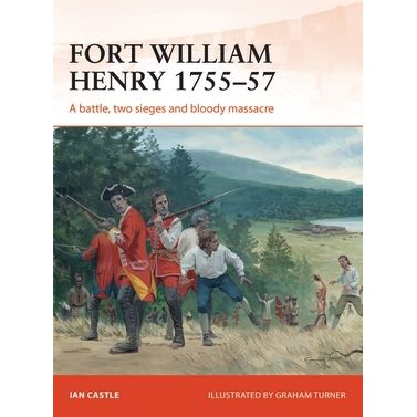 Image for Fort William Henry 1755-57: A Battle, Two Sieges and Bloody Massacre - Books