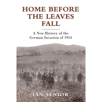 Image for Home Before the Leaves Fall: A New History of the German Invasion of 1914 - Books