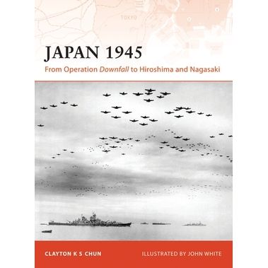 Image for Japan 1945: From Operation Downfall to Hiroshima and Nagasaki - Books