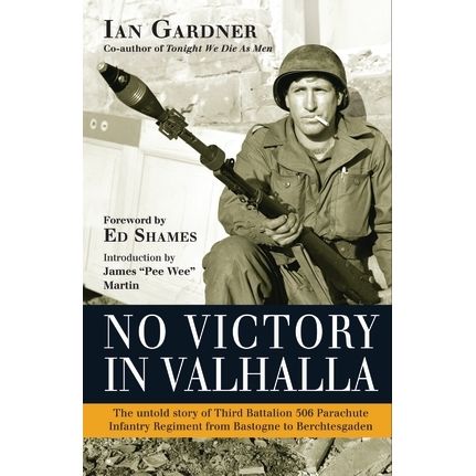 Image for No Victory in Valhalla: The Untold Story of Third Battalion 506 Parachute Infantry Regiment From Bastogne to Berchtesgaden (HC) - Books