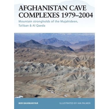 Image for Afghanistan Cave Complexes 1979-2004: Mountain Strongholds of the Mujahideen, Taliban and Al Qaeda - Books