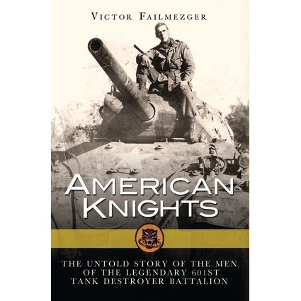 Image for American Knights: The Untold Story of the Men of the Legendary 601st Tank Destroyer Battalion - Books