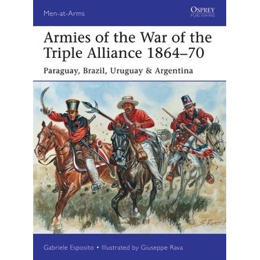 Image for Armies of the War of the Triple Alliance 1864-70: Paraguay, Brazil, Uruguay and Argentina - Books