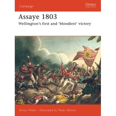 Image for Assaye 1803: Wellington's First and 'bloodiest' Victory - Books