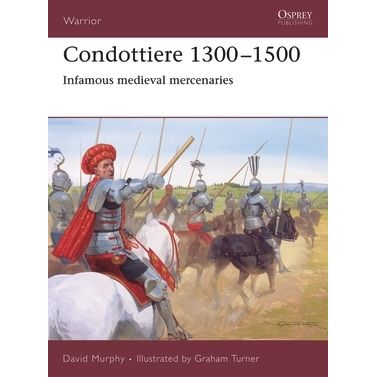 Image for Condottiere 1300-1500: Infamous Medieval Mercenaries - Books