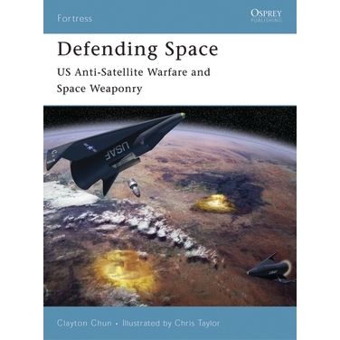 Image for Defending Space: US Anti-Satellite Warfare and Space Weaponry - Books