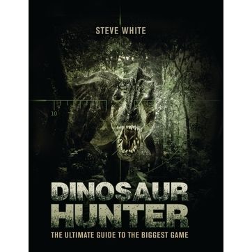 Image for Dinosaur Hunter: The Ultimate Guide to the Biggest Game - Books