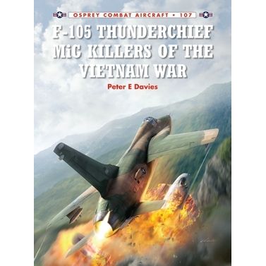 Image for F-105 Thunderchief MiG Killers of the Vietnam War - Books