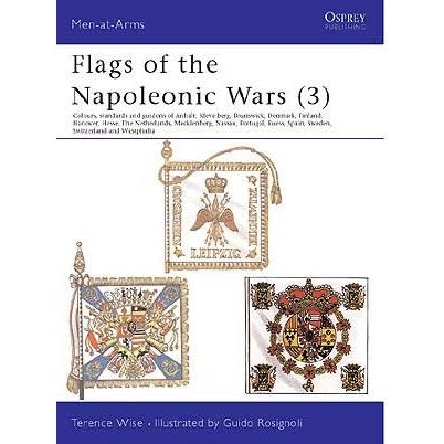 Image for Flags of the Napoleonic Wars (3): Colours, Standards and Guidons of Anhalt, Kleve-Berg, Brunswick, Denmark, Finland, Hanover, Hesse, the Netherlands, Mecklenburg, Nassau, Portugal, Reuss, Spain, Sweden, Switzerland and Westphalia - Books