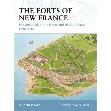 Image for Forts of New France: The Great Lakes, the Plains and the Gulf Coast 1600-1763 - Books