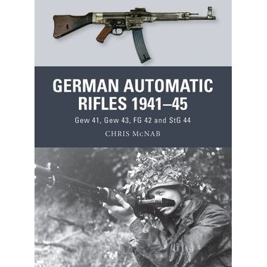 Image for German Automatic Rifles 1941-45: Gew 41, Gew 43, FG 42 and StG 44 - Books