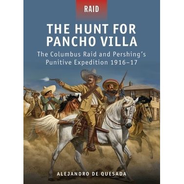 Image for Hunt for Pancho Villa: The Columbus Raid and Pershing's Punitive Expedition 1916-17 - Books