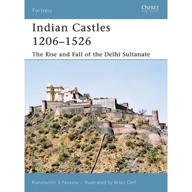 Image for Indian Castles 1206-1526: The Rise and Fall of the Delhi Sultanate - Books