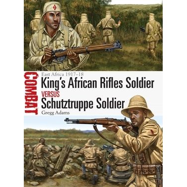 Image for King's African Rifles Soldier vs Schutztruppe Soldier: East Africa 1917-18 - Books