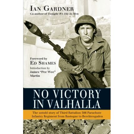 Image for No Victory in Valhalla: The Untold Story of Third Battalion 506 Parachute Infantry Regiment From Bastogne to Berchtesgaden (PB) - Books