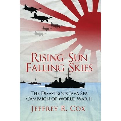Image for Rising Sun, Falling Skies: The Disastrous Java Sea Campaign of World War II (HC) - Books