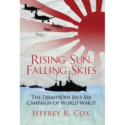 Image for Rising Sun, Falling Skies: The Disastrous Java Sea Campaign of World War II (PB) - Books