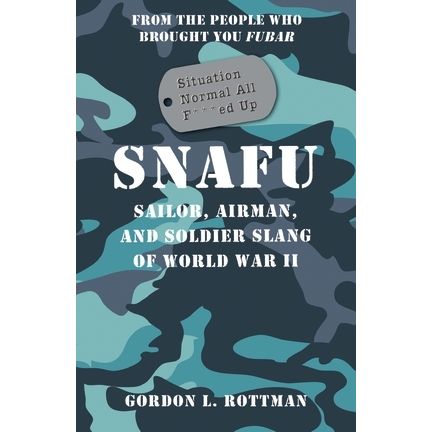 Image for SNAFU Situation Normal All F***ed Up: Sailor, Airman, and Soldier Slang of World War II - Books