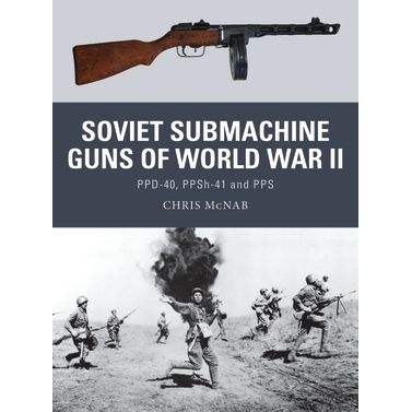 Image for Soviet Submachine Guns of World War II: PPD-40, PPSh-41 and PPS - Books