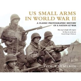 Image for US Small Arms in World War II: A Photographic History of the Weapons in Action - Books