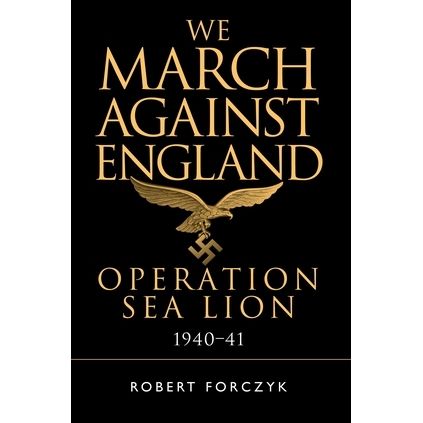 Image for We March Against England: Operation Sea Lion, 1940-41 - Books