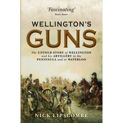 Image for Wellington's Guns: The Untold Story of Wellington and His Artillery in the Peninsula and at Waterloo - Books