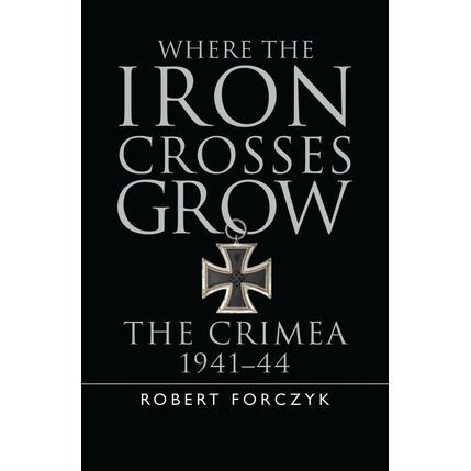 Image for Where the Iron Crosses Grow: The Crimea 1941-44 (HC) - Books