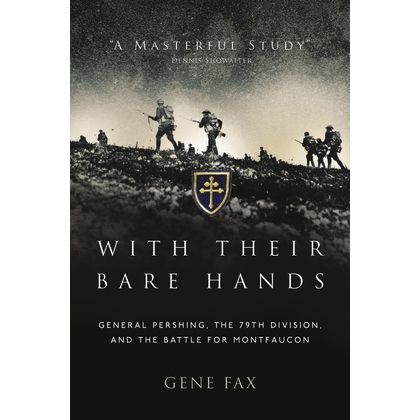 Image for With Their Bare Hands: General Pershing, the 79th Division, and the Battle for Montfaucon - Books