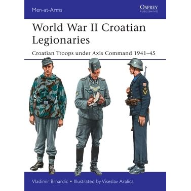 Image for World War II Croatian Legionaries: Croatian Troops Under Axis Command 1941-45 - Books