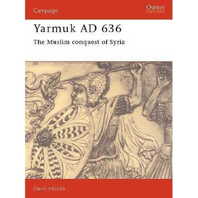 Image for Yarmuk AD 636: The Muslim Conquest of Syria - Books